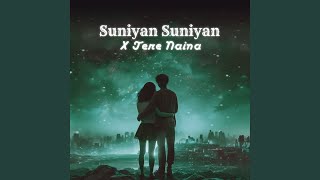 Suniyan Suniyan X Tere Naina