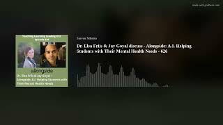 Dr. Elsa Friis & Jay Goyal discuss - Alongside: A.I. Helping Students with Their Mental Health Needs