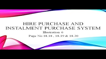 Hire Purchase and Instalment Purchase system Illustration Problem No 6