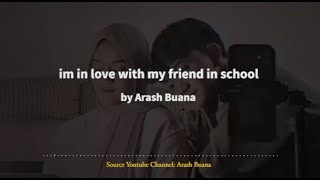 Video thumbnail of "Arash Buana - im in love with my friend in school (lyrics + terjemahan bahasa indonesia)"