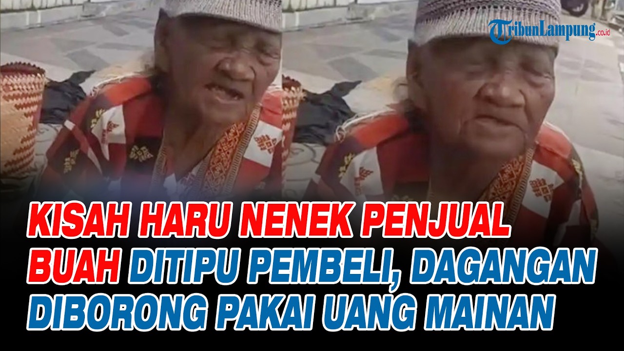 Kisah Haru Nenek Penjual Buah Ditipu Pembeli, Dagangan Diborong Pakai Uang Mainan