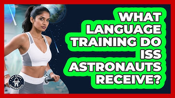 What Language Training Do ISS Astronauts Receive? - All About Astronauts