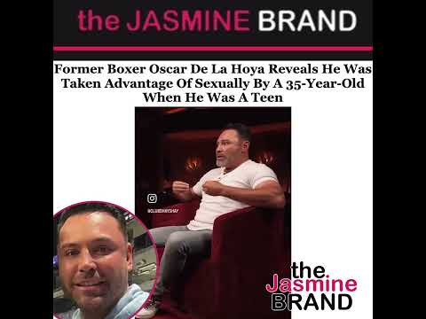 Oscar De La Hoya was raped advantage by a 35-year-old woman when he was a teen