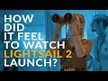 How did it feel to watch LightSail 2 launch?