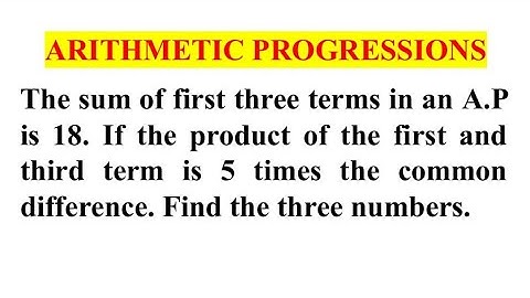 The sum of first three terms in an A.P. is 18.If the product of the first and third term is 5 times