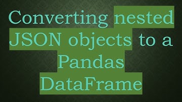 Converting nested JSON objects to a Pandas DataFrame