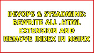 DevOps & SysAdmins: rewrite all .html extension and remove index in Nginx