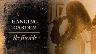 HANGING GARDEN - The Fireside (Official Live Video)