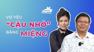 Vợ yêu "cậu nhỏ" bằng miệng | Chuyện Đêm Muộn