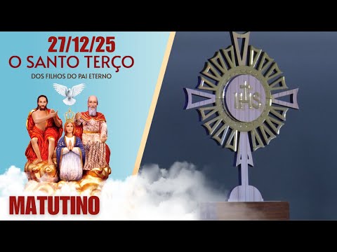 O Santo Terço dos Filhos do Pai Eterno - Matutino - 27/12/25