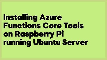 Installing Azure Functions Core Tools on Raspberry Pi running Ubuntu Server  (1 answer)