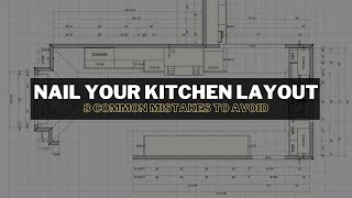 8 common kitchen layout mistakes AND how to avoid them