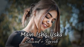 Main Ishq Uska - ( Slowed + Reverb ) Vicky Singh | Lofi | Sad Feelings