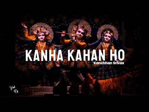 Kanha Kahan Ho KanchhanSrivasOfficial