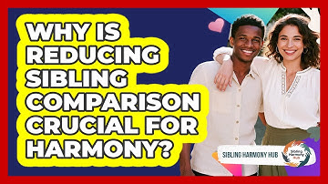 Why Is Reducing Sibling Comparison Crucial For Harmony? - Sibling Harmony Hub