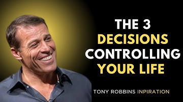The 3 Decisions Controlling Your Life Right Now||POWERFULL SPEECH BY TONY ROBINS||C
