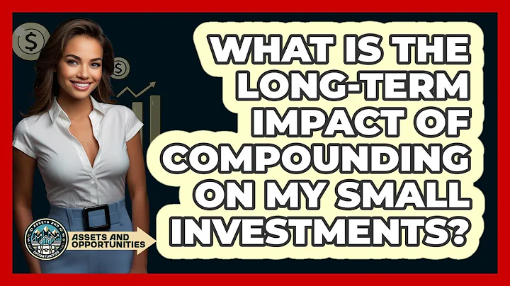 What Is The Long-term Impact Of Compounding On My Small Investments? - AssetsandOpportunity.org