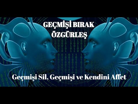 GEÇMİŞİ BIRAK, ÖZGÜRLEŞ: Geçmişini Sil, Kendini Affet (21 Günde,  Bilinçaltı Subliminal Meditasyon)