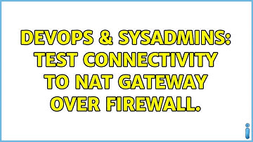 DevOps & SysAdmins: Test connectivity to NAT Gateway over firewall.
