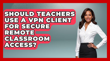 Should Teachers Use A VPN Client For Secure Remote Classroom Access? - Teacher Tech Toolbox
