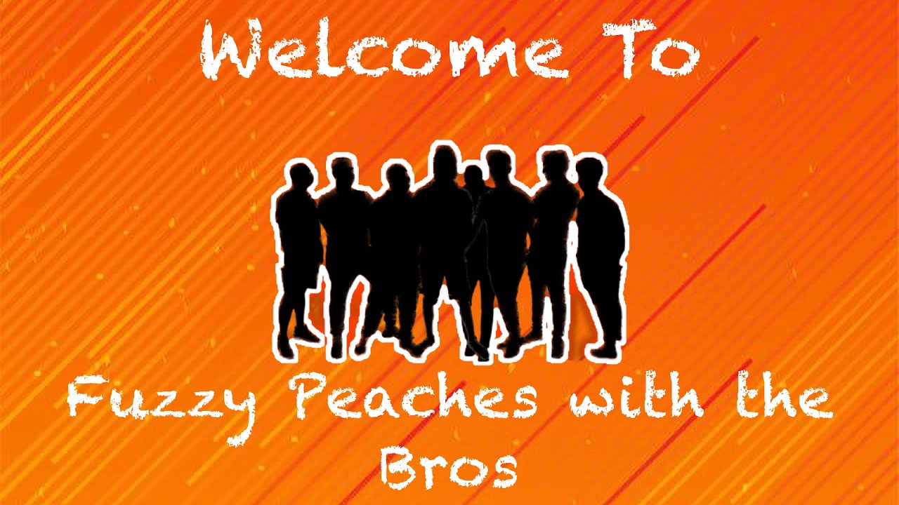 To Fuzzy Peaches with the Bros YouTube
