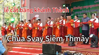 Lễ cắt băng khánh Thành chùa Svay Siêm Thmây, gồm các hạng mục như Sa là,tăng xá và cộng ở Trà Cú,TV