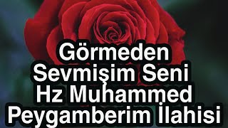 Görmeden Sevmişim Seni Hz Muhammed Peygamberim İlahisi Resimi