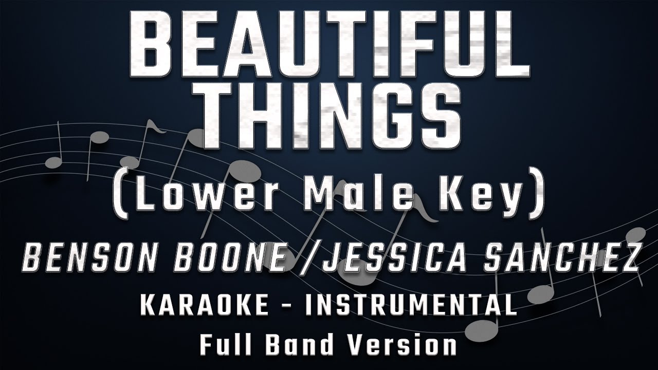 BEAUTIFUL THINGS - LOWER MALE KEY - FULL BAND KARAOKE - INSTRUMENTAL - BENSON BOONE/JESSICA SANCHEZ BEAUTIFUL THINGS - LOWER MALE KEY - FULL BAND KARAOKE - INSTRUMENTAL - BENSON BOONE/JESSICA SANCHEZ