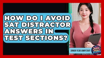 How Do I Avoid SAT Distractor Answers In Test Sections? - Junior Year Jumpstart
