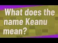 What does the name Keanu mean?