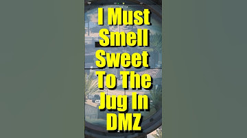 Do I Smell Sweet To The Jug In DMZ??