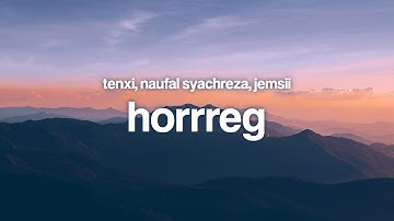 hoRRReg - Tenxi, Naufal Syachreza, Jemsii (Lyrics)
