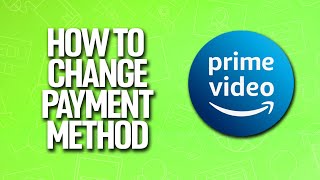 How To Change Payment Method In Amazon Prime Video Tutorial