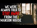 "We were always told to stay away from the Manson House" Creepypasta