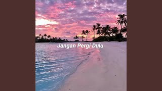 Jangan Pergi Dulu