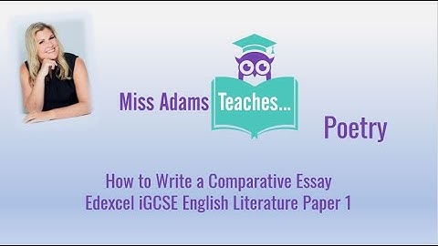 How to Write a Top Grade Comparative Poetry Essay - Edexcel IGCSE