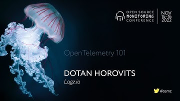 OSMC 2022 | OpenTelemetry 101 by Dotan Horovits