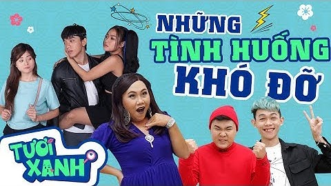 Học Viện Khó Đỡ | Những Tình Huống Khó Đỡ | Tươi Xanh