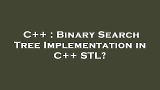 Information C++ : Binary Search Tree Implementation in C++ STL News