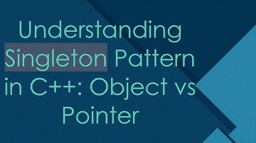 Understanding Singleton Pattern in C++: Object vs Pointer