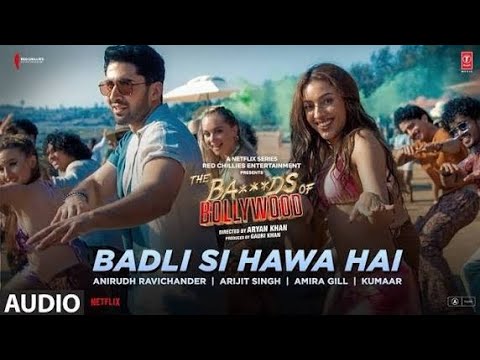 Badli Si Hawa Hai Song | The Ba***ds Of Bollywood | Aryan | Anirudh | Arijit, Amira |Lakshya, Sahher