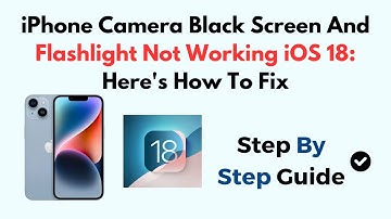 iPhone Camera Black Screen And Flashlight Not Working iOS 18: Here