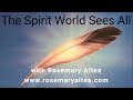 The spirit world sees all with rosemary altea 282024