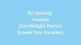DJ Sammy - Heaven (Candlelight Remix) (Lower Key Karaoke)