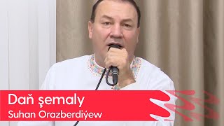 Suhan Orazberdiyew - Dan shemaly | 2022
