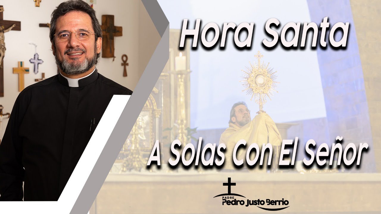 Hora Santa - Padre Pedro Justo Berrío