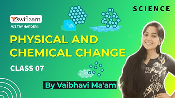 Physical and Chemical Change | Class 7 | Science Online Classes | Swiflearn - Session 1