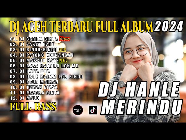DJ LAGU ACEH 2024 - DJ HANLE MERINDU TERBARU  FULL BASS REMIX class=