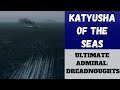 Ultimate Admiral: Dreadnoughts - Katyusha Of The Seas (Alpha 7) [Modern Battleships]