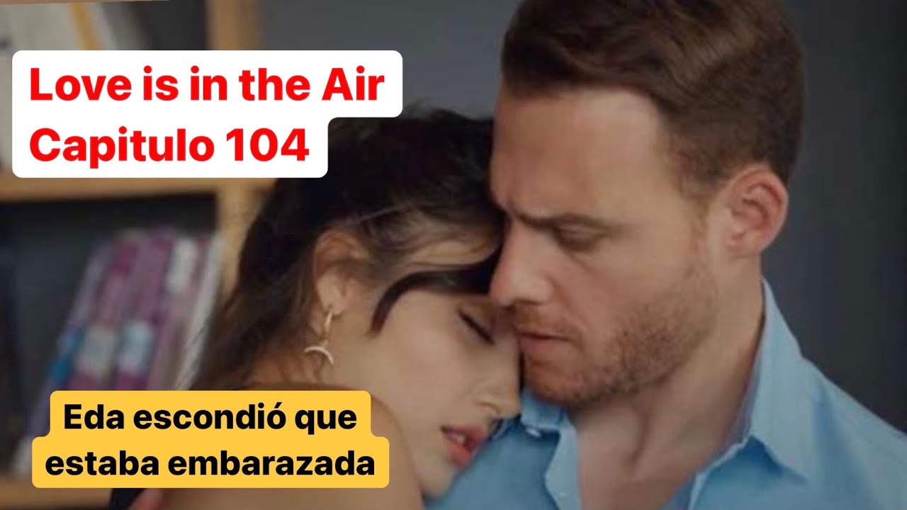 Love Is In The Air Capitulo 104